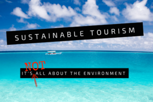 Successful sustainable tourism is NOT all about the environment, society, economy