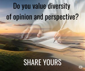 Do you value diversity of opinion and perspective? Share yours