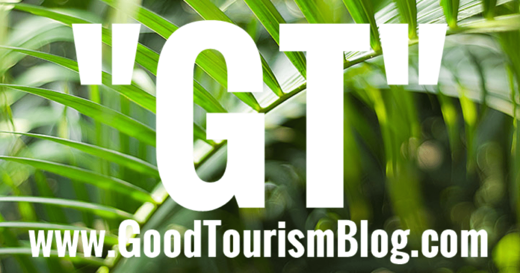 The "Good Tourism" Blog at www.GoodTourismBlog.com
