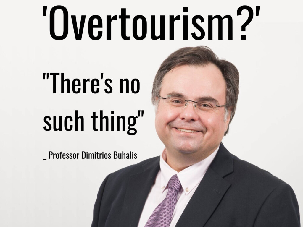 Professor Dimitrios Buhalis on the ‘democratisation of tourism’ vs ‘overtourism’ ... “[T]here is no such thing as overtourism!”