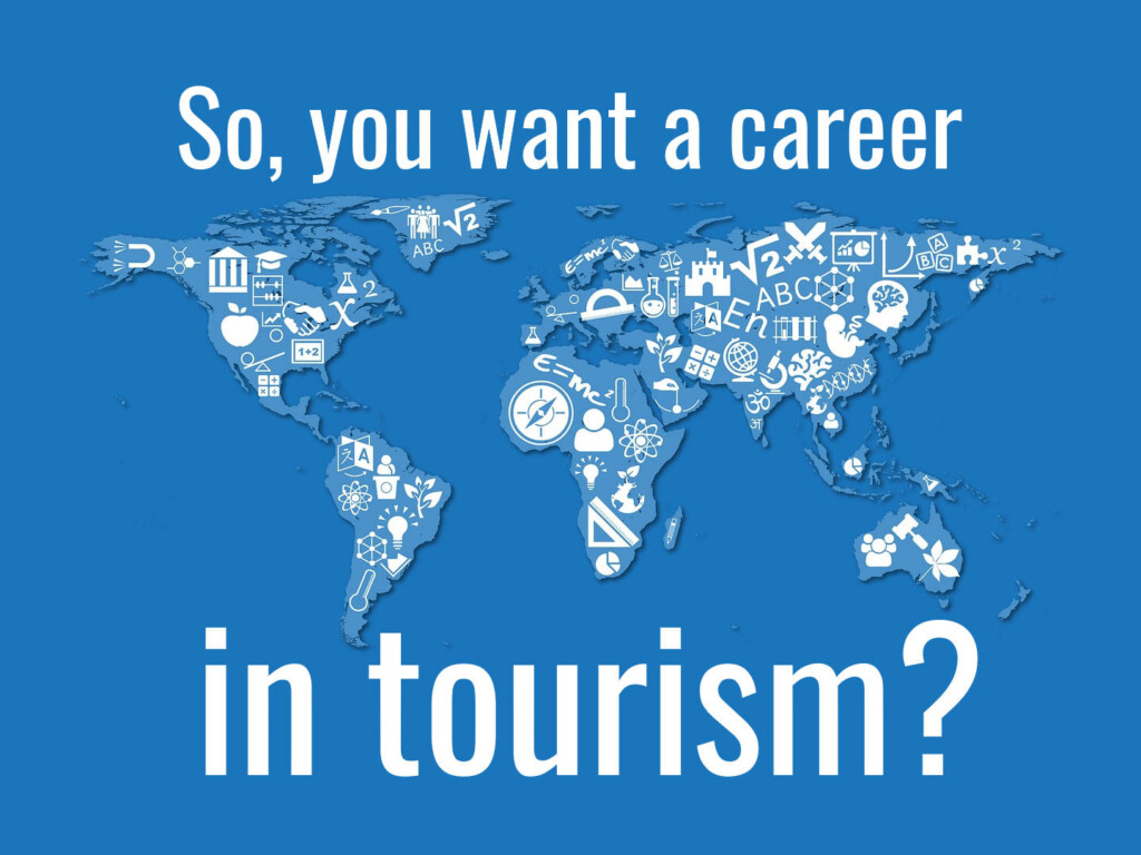 So, you want a career in tourism? Map image by Harish Sharma (CC0) from Pixabay. https://pixabay.com/illustrations/spread-of-education-world-map-3245801/