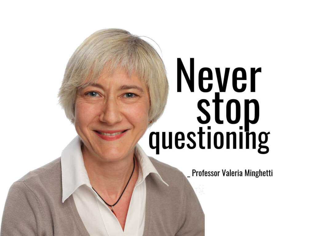 Professor Valeria Minghetti: "[B]e curious. Never stop asking yourself questions. Curiosity and the desire to find solutions is what makes a difference ..."